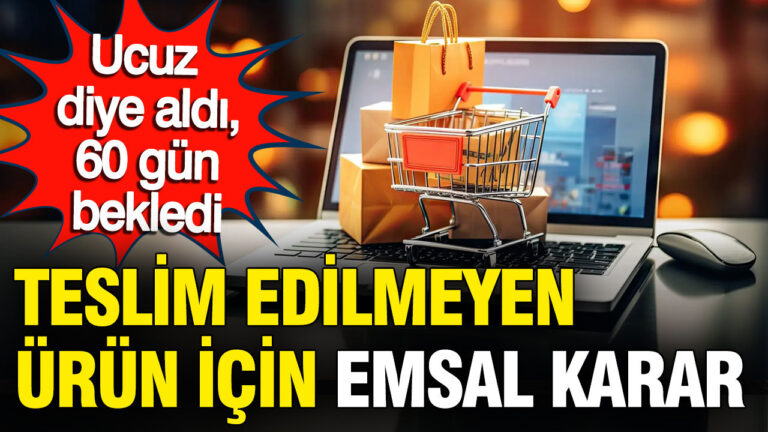 teslim-edilmeyen-urun-icin-emsal-karar-internetten-ucuz-diye-aldi-60-gun-bekledi-7UZCBdT6